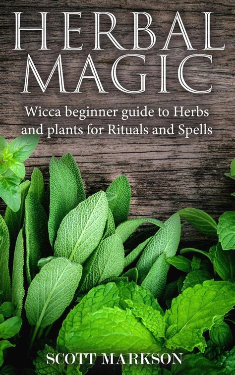 The Art of Herbal Magic: A Step-by-Step Guide to Creating Your Own Spells
